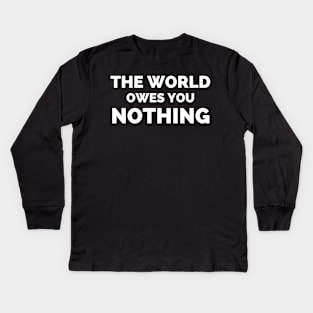 The World Owes You Nothing Kids Long Sleeve T-Shirt